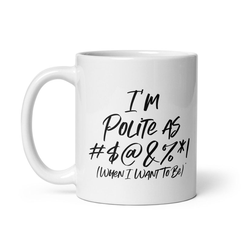 I'm Polite as F**k! - White glossy mug - Image 3